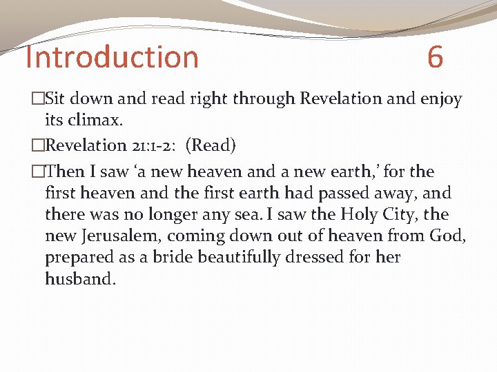 Introduction 6 �Sit down and read right through Revelation and enjoy its climax. �Revelation