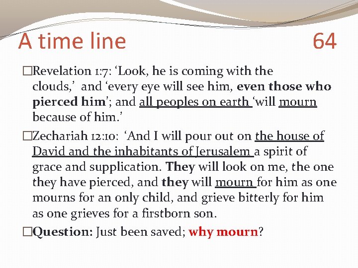 A time line 64 �Revelation 1: 7: ‘Look, he is coming with the clouds,