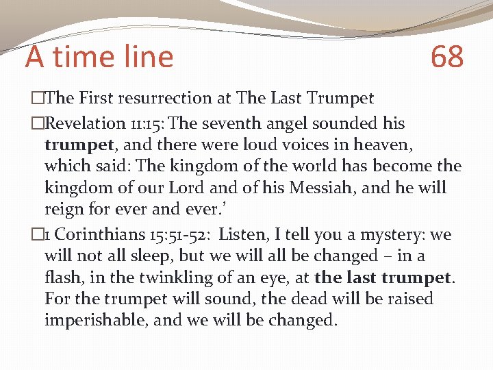 A time line 68 �The First resurrection at The Last Trumpet �Revelation 11: 15: