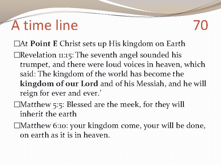 A time line 70 �At Point E Christ sets up His kingdom on Earth