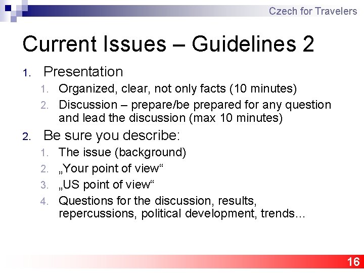 Czech for Travelers Current Issues – Guidelines 2 1. Presentation Organized, clear, not only