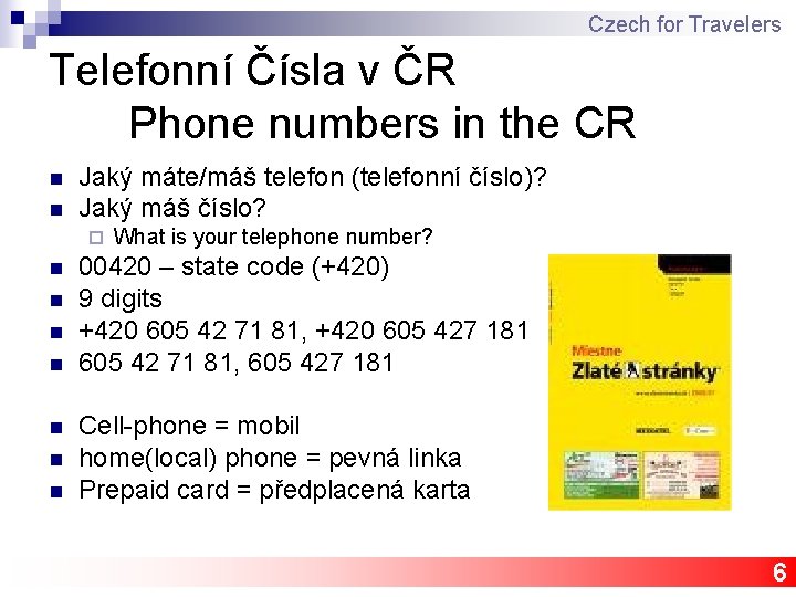 Czech for Travelers Telefonní Čísla v ČR Phone numbers in the CR n n