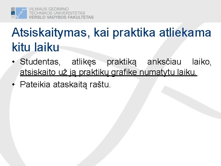 Atsiskaitymas, kai praktika atliekama kitu laiku • Studentas, atlikęs praktiką anksčiau laiko, atsiskaito už