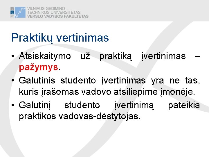 Praktikų vertinimas • Atsiskaitymo už praktiką įvertinimas – pažymys. • Galutinis studento įvertinimas yra