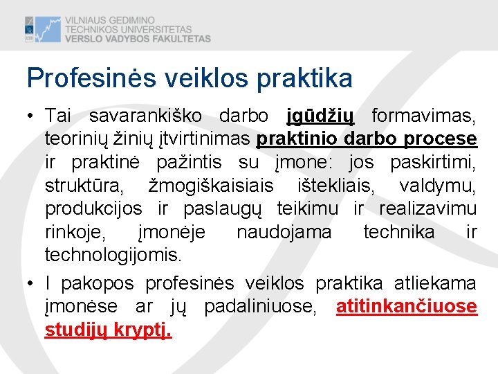 Profesinės veiklos praktika • Tai savarankiško darbo įgūdžių formavimas, teorinių žinių įtvirtinimas praktinio darbo