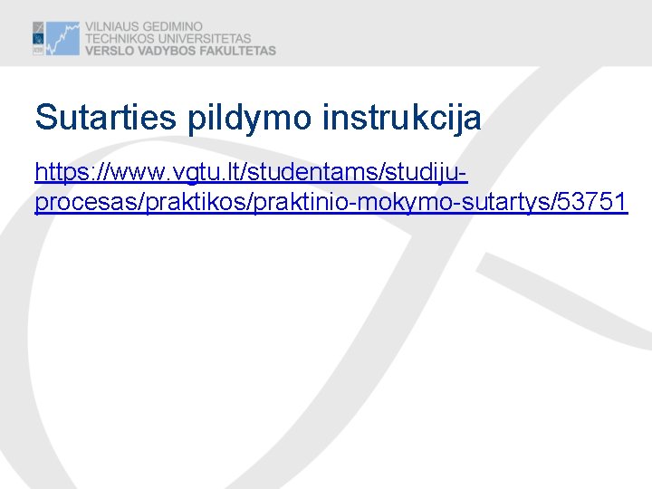 Sutarties pildymo instrukcija https: //www. vgtu. lt/studentams/studijuprocesas/praktikos/praktinio-mokymo-sutartys/53751 