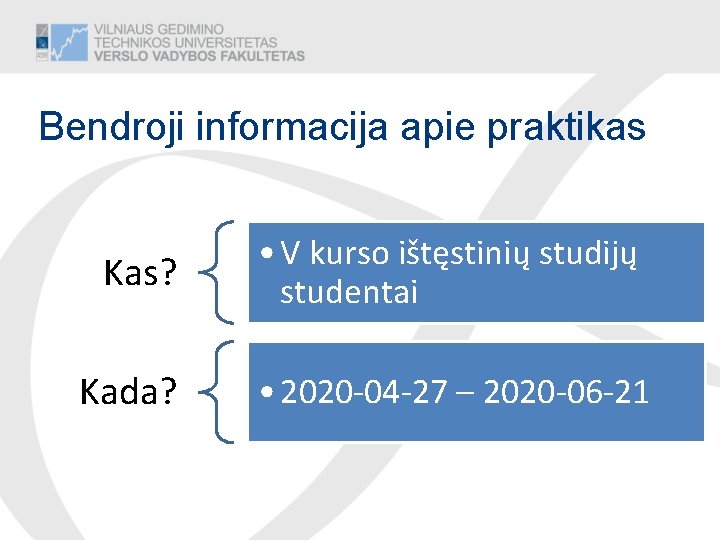 Bendroji informacija apie praktikas Kas? Kada? • V kurso ištęstinių studijų studentai • 2020