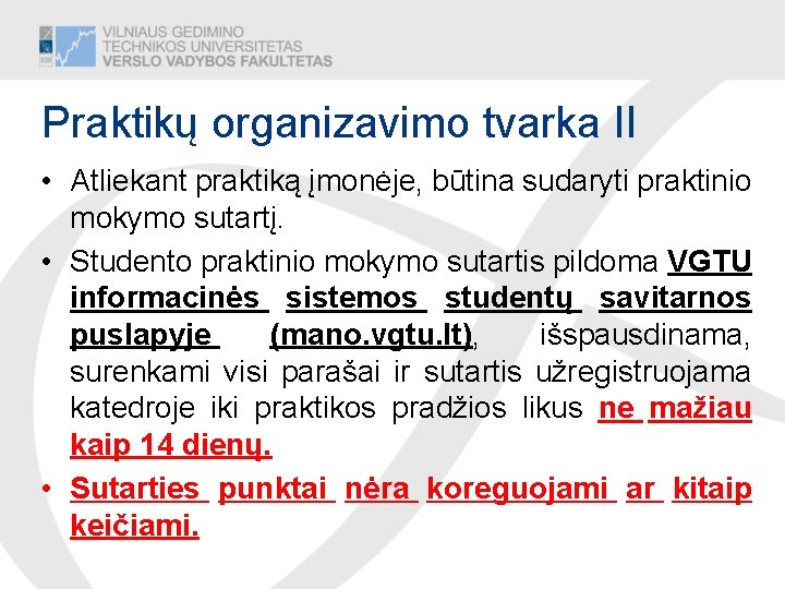 Praktikų organizavimo tvarka II • Atliekant praktiką įmonėje, būtina sudaryti praktinio mokymo sutartį. •