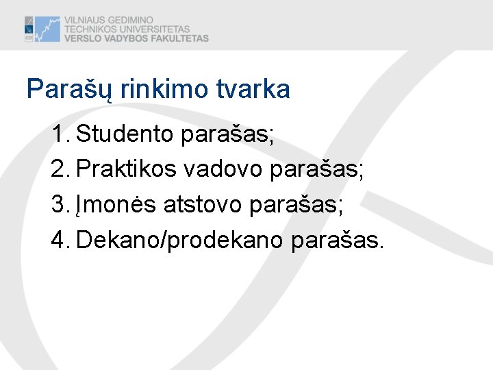 Parašų rinkimo tvarka 1. Studento parašas; 2. Praktikos vadovo parašas; 3. Įmonės atstovo parašas;