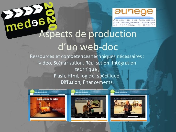 Aspects de production d’un web-doc Ressources et compétences techniques nécessaires : Vidéo, Scénarisation, Réalisation,