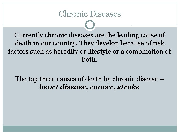 Chronic Diseases Currently chronic diseases are the leading cause of death in our country.