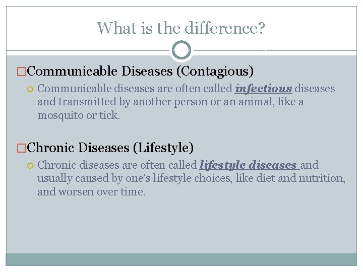 What is the difference? �Communicable Diseases (Contagious) Communicable diseases are often called infectious diseases