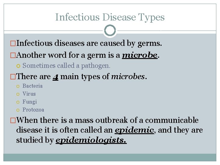 Infectious Disease Types �Infectious diseases are caused by germs. �Another word for a germ