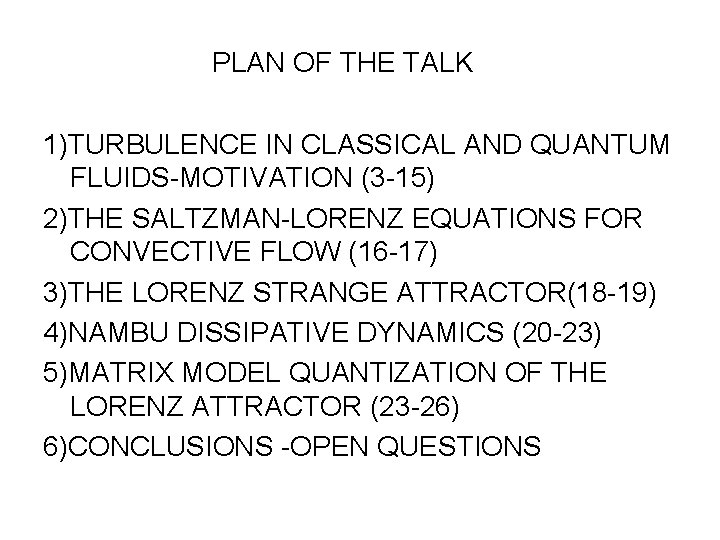 PLAN OF THE TALK 1)TURBULENCE IN CLASSICAL AND QUANTUM FLUIDS-MOTIVATION (3 -15) 2)THE SALTZMAN-LORENZ