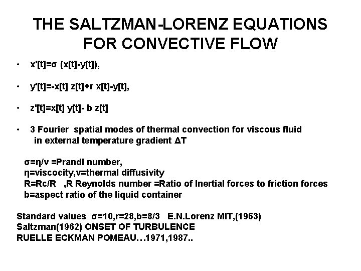 THE SALTZMAN-LORENZ EQUATIONS FOR CONVECTIVE FLOW • x'[t]=σ (x[t]-y[t]), • y'[t]=-x[t] z[t]+r x[t]-y[t], •