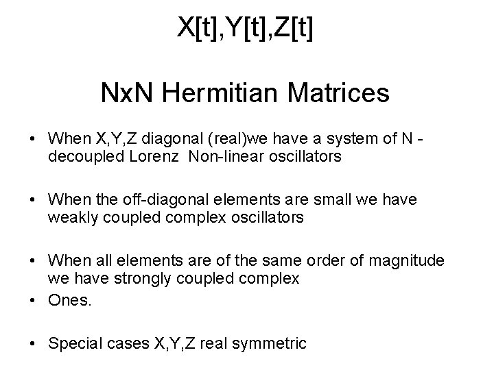 X[t], Y[t], Z[t] Nx. N Hermitian Matrices • When X, Y, Z diagonal (real)we