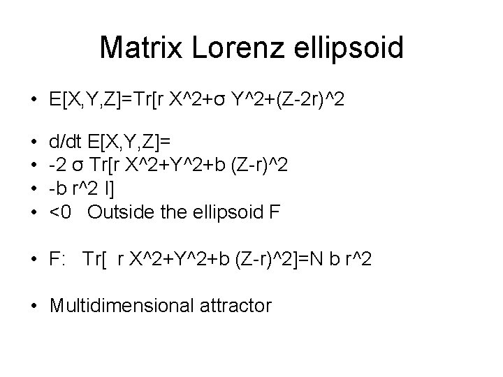 Matrix Lorenz ellipsoid • E[X, Y, Z]=Tr[r X^2+σ Y^2+(Z-2 r)^2 • • d/dt E[X,