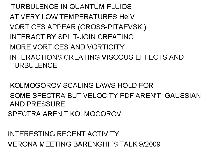 TURBULENCE IN QUANTUM FLUIDS AT VERY LOW TEMPERATURES He. IV VORTICES APPEAR (GROSS-PITAEVSKI) INTERACT