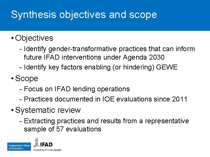 Synthesis objectives and scope • Objectives - Identify gender-transformative practices that can inform future