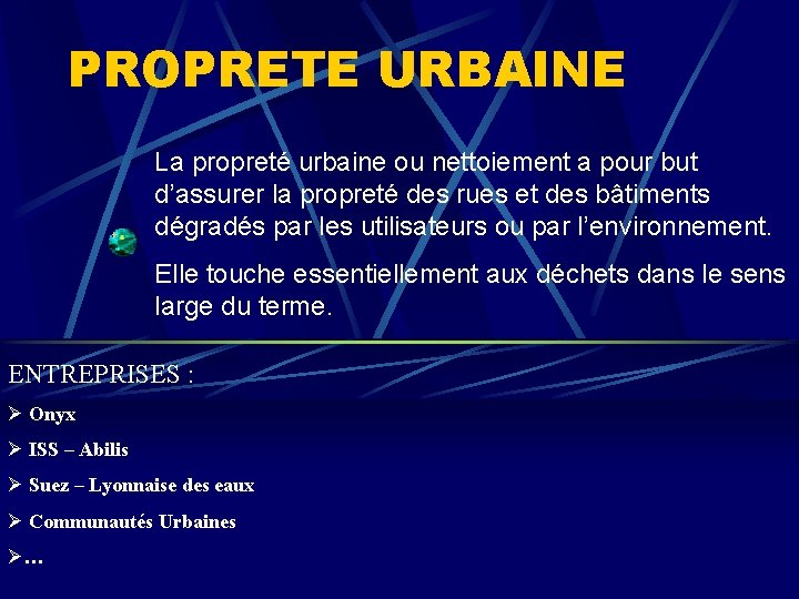 PROPRETE URBAINE La propreté urbaine ou nettoiement a pour but d’assurer la propreté des