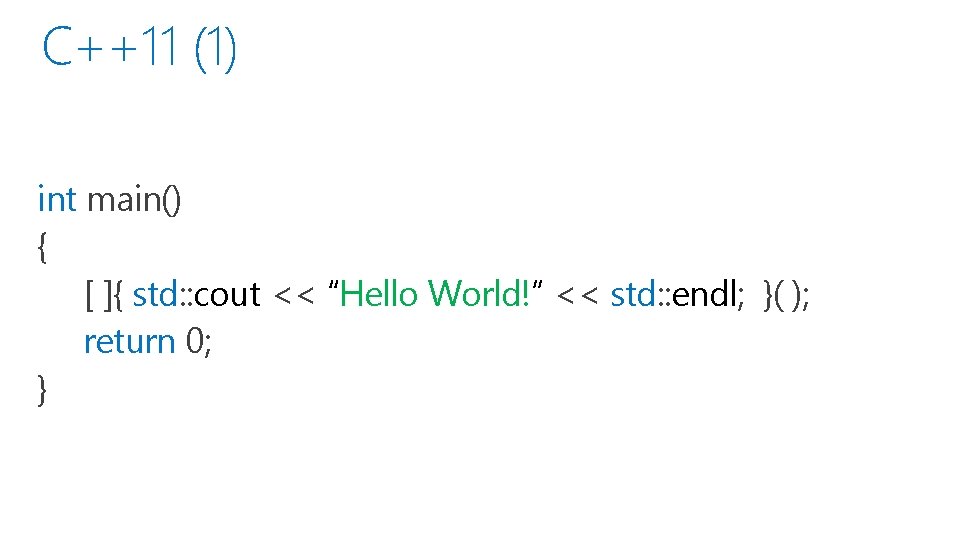 C++11 (1) int main() { [ ]{ std: : cout << “Hello World!” <<