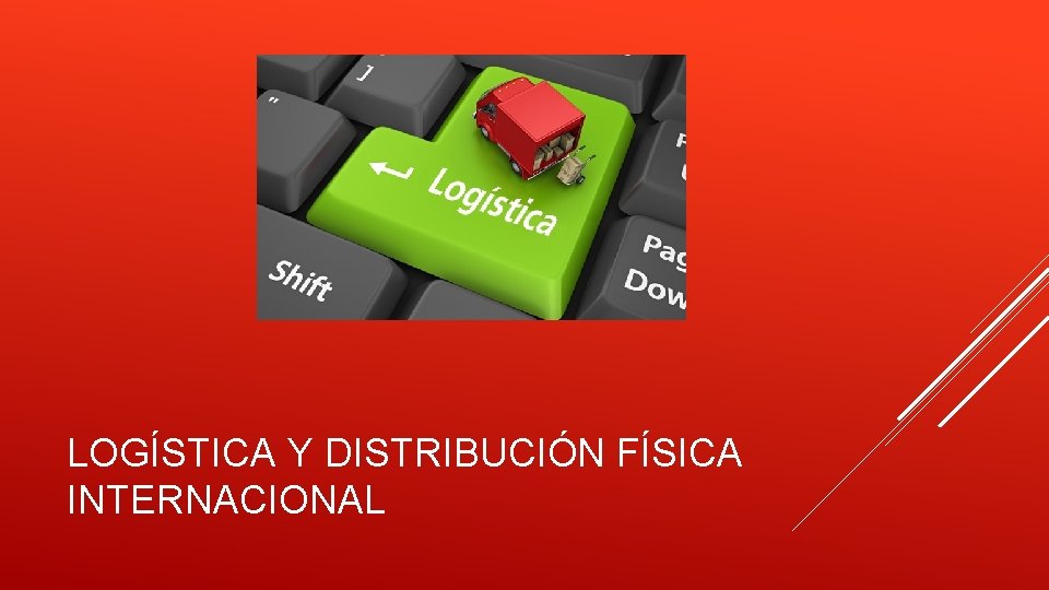 LOGÍSTICA Y DISTRIBUCIÓN FÍSICA INTERNACIONAL 