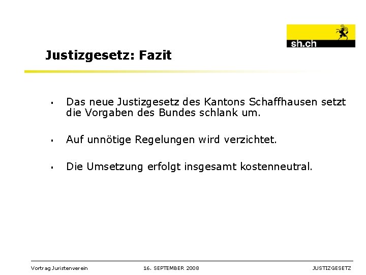 Justizgesetz: Fazit § Das neue Justizgesetz des Kantons Schaffhausen setzt die Vorgaben des Bundes