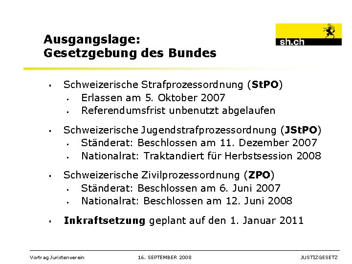 Ausgangslage: Gesetzgebung des Bundes § § Schweizerische Strafprozessordnung (St. PO) § Erlassen am 5.