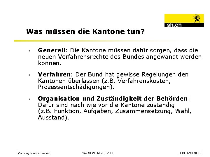 Was müssen die Kantone tun? § § § Generell: Die Kantone müssen dafür sorgen,