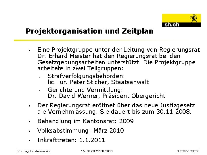 Projektorganisation und Zeitplan § § Eine Projektgruppe unter der Leitung von Regierungsrat Dr. Erhard