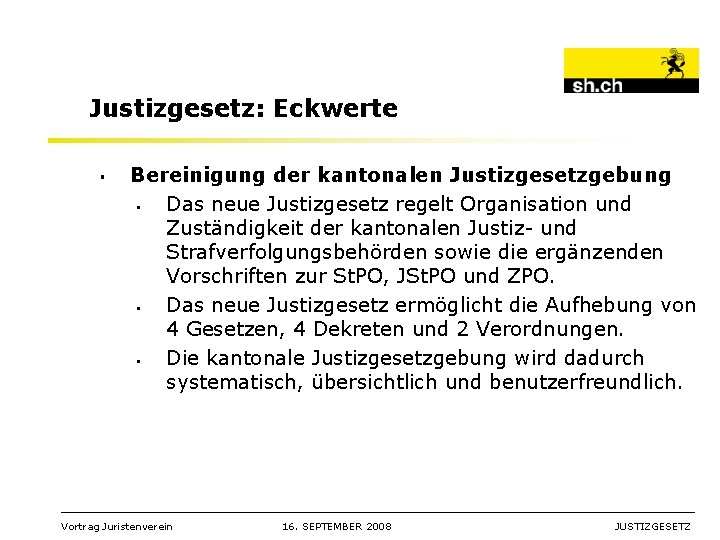 Justizgesetz: Eckwerte § Bereinigung der kantonalen Justizgesetzgebung § Das neue Justizgesetz regelt Organisation und