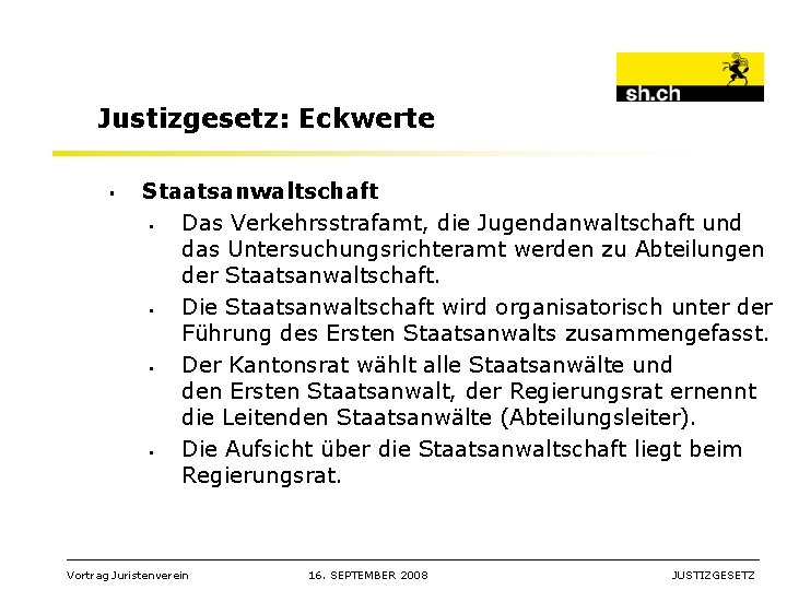 Justizgesetz: Eckwerte § Staatsanwaltschaft § Das Verkehrsstrafamt, die Jugendanwaltschaft und das Untersuchungsrichteramt werden zu