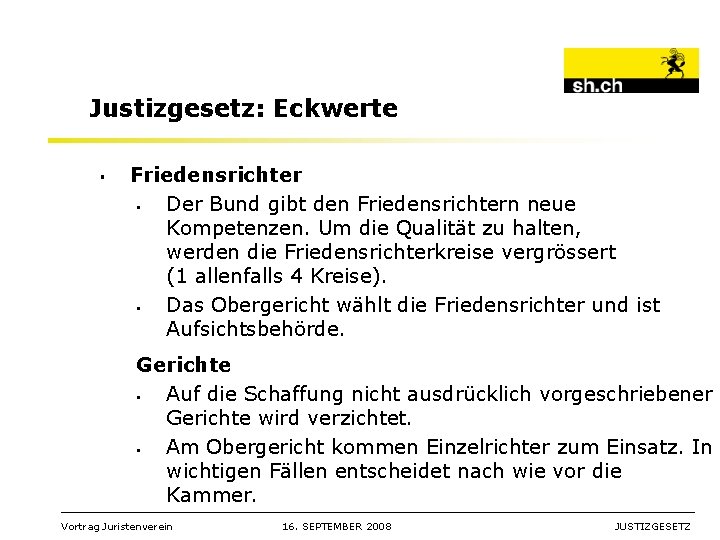 Justizgesetz: Eckwerte § Friedensrichter § Der Bund gibt den Friedensrichtern neue Kompetenzen. Um die