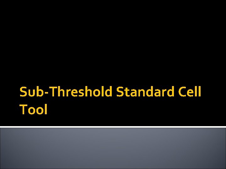 Sub-Threshold Standard Cell Tool 