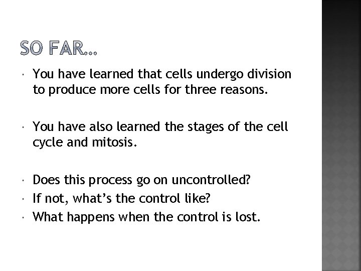  You have learned that cells undergo division to produce more cells for three