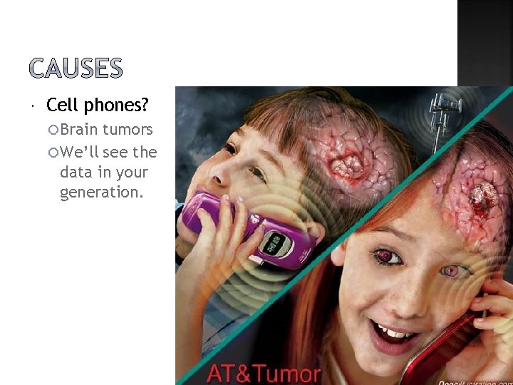  Cell phones? Brain tumors We’ll see the data in your generation. 