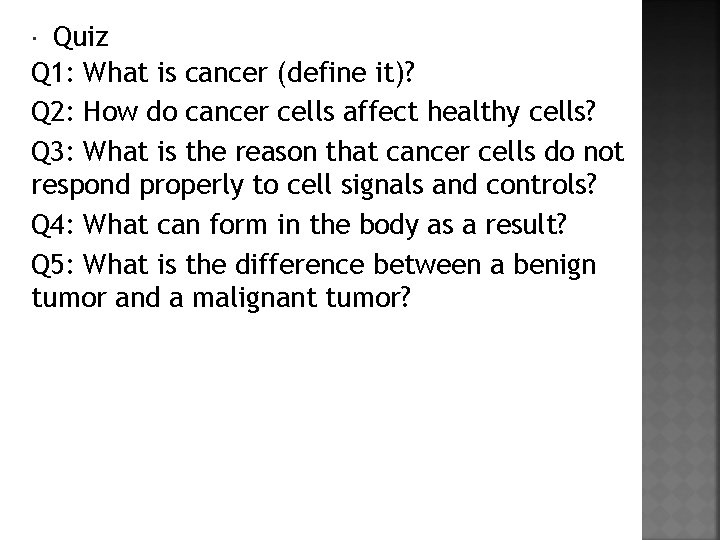 Quiz Q 1: What is cancer (define it)? Q 2: How do cancer cells