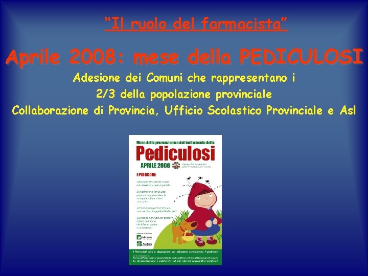 “Il ruolo del farmacista” Aprile 2008: mese della PEDICULOSI Adesione dei Comuni che rappresentano “Il ruolo del farmacista” Aprile 2008: mese della PEDICULOSI Adesione dei Comuni che rappresentano