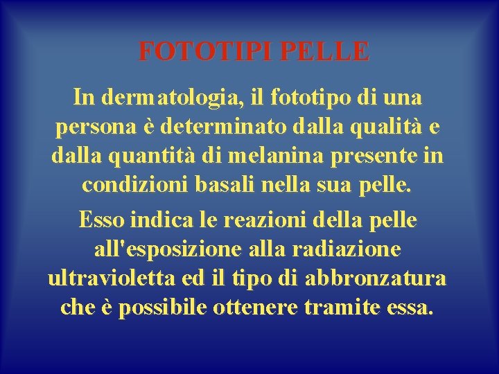 FOTOTIPI PELLE In dermatologia, il fototipo di una persona è determinato dalla qualità e FOTOTIPI PELLE In dermatologia, il fototipo di una persona è determinato dalla qualità e