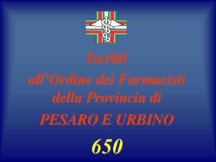 Iscritti all’Ordine dei Farmacisti della Provincia di PESARO E URBINO 650 