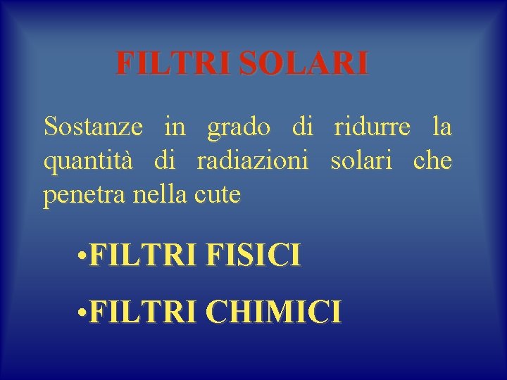 FILTRI SOLARI Sostanze in grado di ridurre la quantità di radiazioni solari che penetra