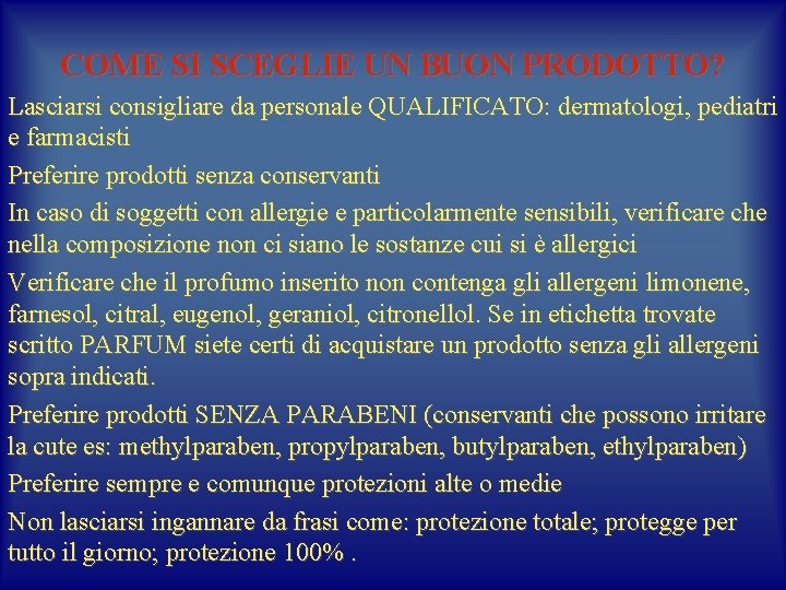 COME SI SCEGLIE UN BUON PRODOTTO? Lasciarsi consigliare da personale QUALIFICATO: dermatologi, pediatri e COME SI SCEGLIE UN BUON PRODOTTO? Lasciarsi consigliare da personale QUALIFICATO: dermatologi, pediatri e