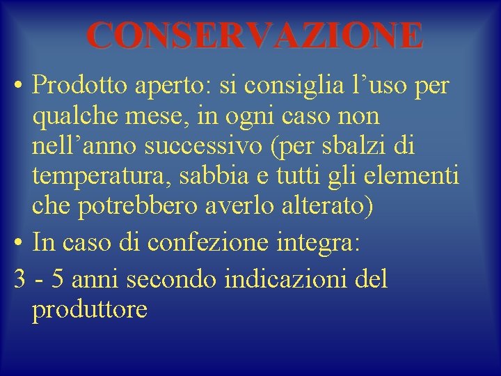 CONSERVAZIONE • Prodotto aperto: si consiglia l’uso per qualche mese, in ogni caso non