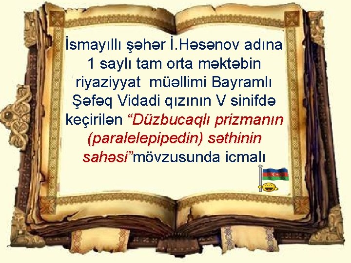 İsmayıllı şəhər İ. Həsənov adına 1 saylı tam orta məktəbin riyaziyyat müəllimi Bayramlı Şəfəq