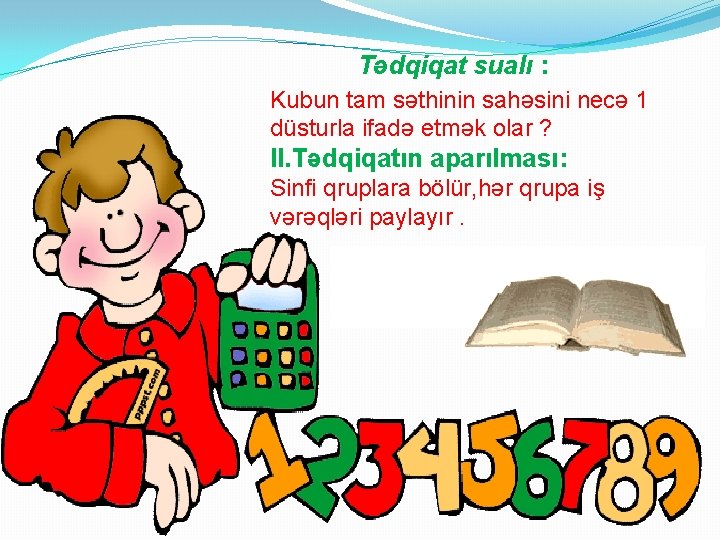 Tədqiqat sualı : Kubun tam səthinin sahəsini necə 1 düsturla ifadə etmək olar ?