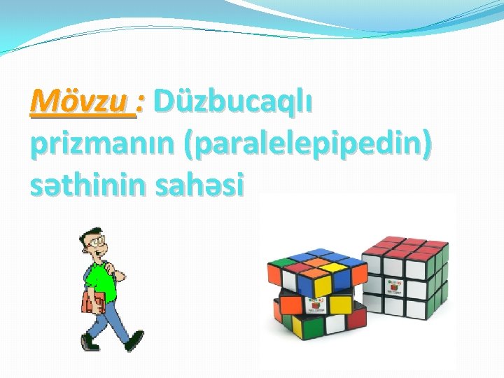 Mövzu : Düzbucaqlı prizmanın (paralelepipedin) səthinin sahəsi 