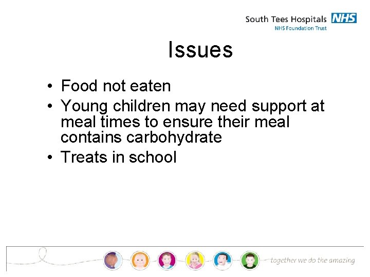 Issues • Food not eaten • Young children may need support at meal times