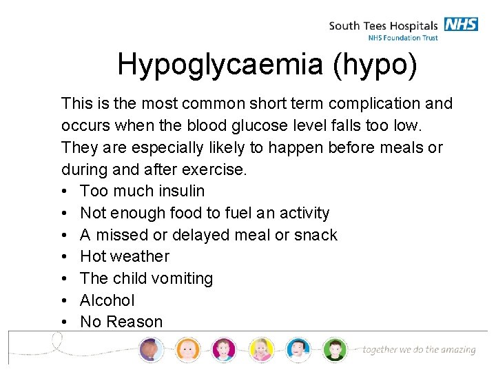 Hypoglycaemia (hypo) This is the most common short term complication and occurs when the
