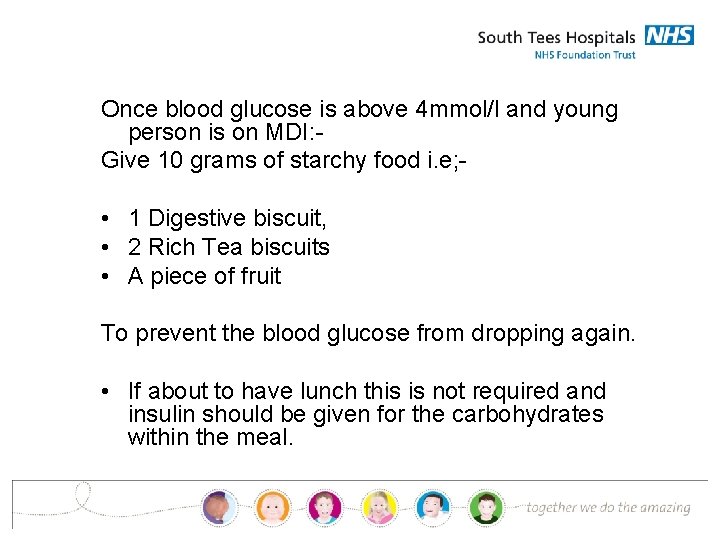 Once blood glucose is above 4 mmol/l and young person is on MDI: Give