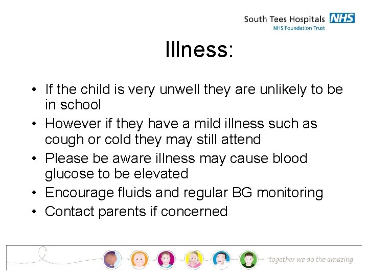 Illness: • If the child is very unwell they are unlikely to be in
